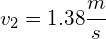 { v }_{ 2 }=1.38\cfrac { m }{ s } 