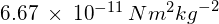 6.67\:\times \:{ 10 }^{ -11 }\:N{ m }^{ 2 }{ kg }^{ -2 } 